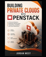 Building Private Clouds with OpenStack: A Practical Guide to Enterprise Infrastructure, Automation, Scalability, and Cloud Operations (The Complete OpenStack Series) B0HFVZG35P Book Cover