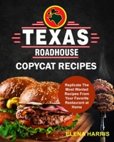 Texas Roadhouse Copycat Recipes: Replicate The Most Wanted Recipes From Your Favorite Restaurant at Home (Copycat Cookbooks On A Budget) B08JDXBKQX Book Cover