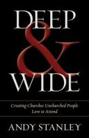 Deep  Wide: Creating Churches Unchurched People Love to Attend 0310526531 Book Cover