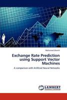 Exchange Rate Prediction using Support Vector Machines: A comparison with Artificial Neural Networks 3845408529 Book Cover