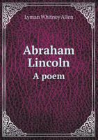 Abraham Lincoln, a Poem 0548415358 Book Cover