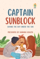Captain Sunblock: Saving the Day Under the Sun 1087960495 Book Cover