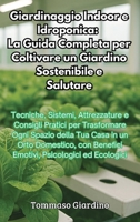 Giardinaggio Indoor e Idroponica: La Guida Completa per Coltivare un Giardino Sostenibile e Salutare: La Guida Completa per Coltivare un Giardino Sostenibile e Salutare (Italian Edition) B0F89LB23G Book Cover