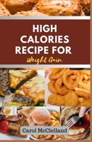 High calories recipes for weight gain: Natural guide to weight gain and body building B0C7JL7CFW Book Cover