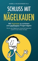 Schluss mit Nägelkauen: Mit Hypnose zu schönen und gepflegten Fingernägeln. Wie du das Nägelkauen dauerhaft beendest und für immer hinter dir lässt. (German Edition) 3844816275 Book Cover