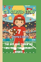 C.J. STROUD STORY: The Boy Who Threw His Way into the History Books! B0FJ258QGJ Book Cover