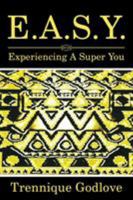 E.A.S.Y.: Experiencing a Super You 1543449468 Book Cover