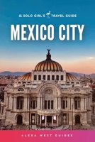 Mexico City: The Solo Girl's Travel Guide 1088129765 Book Cover