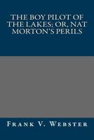 The Boy Pilot of the Lakes; Or, Nat Morton's Perils 1515358046 Book Cover