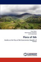 Flora of Ibb: Studies on the Flora of Ibb Governorate, Republic of Yemen 3847307207 Book Cover