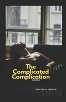 The Complicated Complication: Book 1: Novel Series (The Complicated Complication (Novel Series)) B0CT3PWCNZ Book Cover