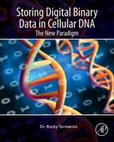 Storing Digital Binary Data in Cellular DNA: The New Paradigm 032385222X Book Cover