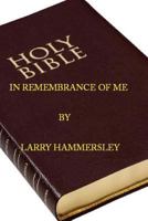 In Remembrance of Me: Prophecies and incidents leading up to and including the suffering and death of Christ 1500816833 Book Cover