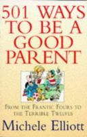 501 Ways to Be a Good Parent 0340649038 Book Cover