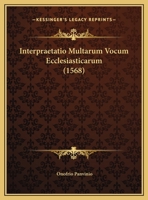 Interpraetatio Multarum Vocum Ecclesiasticarum 1169536182 Book Cover