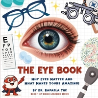 The Eye Book: Why Eyes Matter and What Makes Yours Amazing! (Vision Learning Series) 1972993089 Book Cover