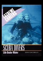 Scuba Divers: Life Under Water (Extreme Careers) 143588714X Book Cover