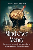 Mind Over Money: Harness The Power Of Your Thoughts To Achieve Wealth And Financial Security B0G528WF3H Book Cover