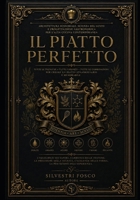 IL PIATTO PERFETTO: Architettura sensoriale, scienza del gusto e progettazione gastronomica per l’alta cucina contemporanea (Italian Edition) B0H1VYYPJZ Book Cover