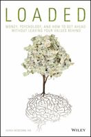 Loaded: Money, Psychology, and How to Get Ahead without Leaving Your Values Behind 1119258324 Book Cover