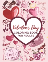 Valentine's Day Coloring Book For Adults: An Adult Coloring Book Featuring Romantic, Beautiful and Fun Valentine's Day Designs for Stress and Relaxation B08TYSB93W Book Cover