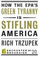 How the EPA's Green Tyranny Is Stifling America 1594035881 Book Cover