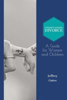 Understanding Divorce: A Guide for Woman and Children: What to Consider Before Getting Married and When Contemplating Divorce 1979833796 Book Cover