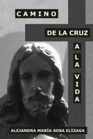 Camino de La Cruz a la Vida 1544837860 Book Cover