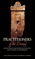 Practitioners of the Divine: Greek Priests and Religious Officials from Homer to Heliodorus (Hellenic Studies) 0674027876 Book Cover