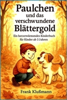 Paulchen und das verschwundene Blättergold: Ein herzerwärmendes Kinderbuch für Kinder ab 5 Jahren (German Edition) B0FKB5259P Book Cover