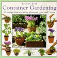 Step-By-Step Container Gardening: 50 Recipes for Creating Glorious Pots and Boxes 0831765488 Book Cover