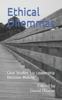 Ethical Dilemmas: Case Studies for Leadership Decision Making 1795349980 Book Cover