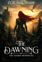 The Dawning: A YA portal fantasy adventure quest and tale of battles between light, darkness, dragons, mythical creatures and heroic sacrifice (The Amaris Prophecies) B0GYF6KRW6 Book Cover