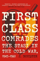First Class Comrades: The Stasi in the Cold War, 1945-1961 085730609X Book Cover