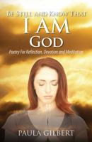 Be Still And Know That I AM God: Poetry For Reflection, Devotion and Meditation 1478732539 Book Cover