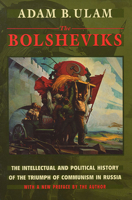 The Bolsheviks: The Intellectual and Political History of the Triumph of Communism in Russia