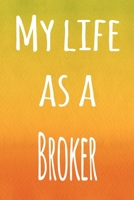 My Life as a Broker: The perfect gift for the broker in your life - 119 page lined journal! 1693976579 Book Cover