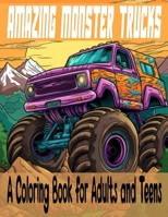 Amazing Monster Trucks: A Coloring Book for Adults and Teens B0C51PCQQ2 Book Cover