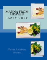 Manna From Heaven: Jazzy Chef 1480012505 Book Cover