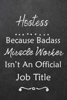 Hostess Because Bad Ass Miracle Worker Isn't An Official Job Title: Journal - Lined Notebook to Write In - Appreciation Thank You Novelty Gift 1082357006 Book Cover