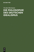 Die Philosophie Des Deutschen Idealismus: Teil 1: Fichte, Schelling Und Die Romantik. Teil 2: Hegel 3110048787 Book Cover