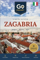 Zagabria: La guida di viaggio completa: cosa vedere, itinerari e consigli pratici (GoPocket Guide Turistiche) B0H6QVHDNV Book Cover