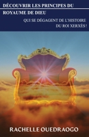 DÉCOUVRIR LES PRINCIPES DU ROYAUME DE DIEU: QUI SE DÉGAGENT DE L'HISTOIRE DU ROI XERXÈS (French Edition) 2982253100 Book Cover