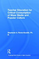 Teacher Education for Critical Consumption of Mass Media and Popular Culture 0415652197 Book Cover