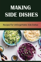 Making Side Dishes: Recipes For Unforgettable Side Dishes B09SBSG2DL Book Cover