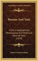 Russian and Turk, from a geographical, ethnological, and historical point of view. 124091671X Book Cover