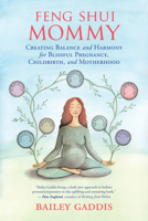 Feng Shui Mommy: Creating Balance and Harmony for Blissful Pregnancy, Childbirth, and Motherhood 1608684717 Book Cover