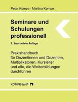 Seminare und Schulungen professionell: Praxishandbuch für Dozentinnen und Dozenten, Multiplikatoren, Kursleiter und alle, die Weiterbildungen durchführen 3839118093 Book Cover