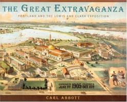 The Great Extravaganza: Portland and the Lewis and Clark Exposition 0875952852 Book Cover