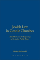 Jewish Law in Gentile Churches: Halakhah and the Beginning of Christian Public Ethics 0567706796 Book Cover